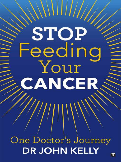 Title details for Stop Feeding Your Cancer by John Kelly - Available